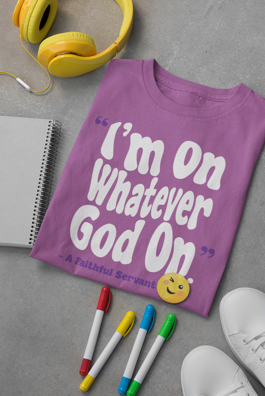 "I'm On Whatever God On" Tee